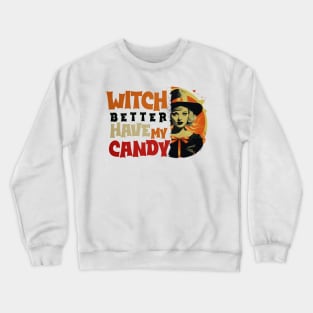 Witch Better Have My Candy Tee 1 Crewneck Sweatshirt